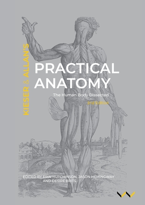Practical Anatomy: The Human Body Dissected, 2nd Edition - Jules Kieser