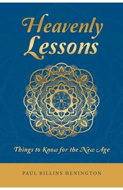 Coperta cărții 'Heavenly Lessons: Things to Know for the New Age - Paul Billins Henington'