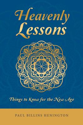 Coperta cărții 'Heavenly Lessons: Things to Know for the New Age - Paul Billins Henington'