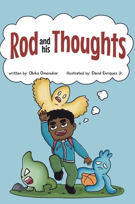 Rod and his Thoughts: A Story for Kids About Self-Regulating Emotions, Managing Thoughts, and Making Better Decisions (Rod and his Thoughts - Obika Omenukor