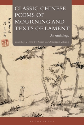 Classic Chinese Poems of Mourning and Texts of Lament: An Anthology - Victor H. Mair