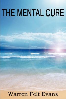 The Mental Cure - Warren Felt Evans