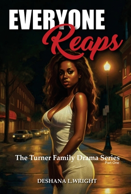 Everyone Reaps: The Turner Family Drama Series - Deshana L. Wright