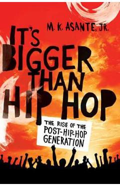 It's Bigger Than Hip Hop - M. K. Asante