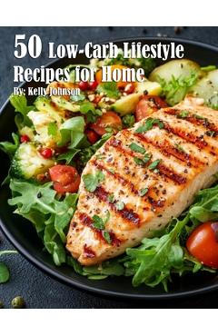 Coperta cărții '50 Low-Carb Lifestyle Recipes for Home - Kelly Johnson'