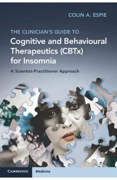 Poza produsului The Clinician's Guide to Cognitive and Behavioural Therapeutics (Cbtx) for Insomnia: A Scientist-Practitioner Approach - Colin A. Espie