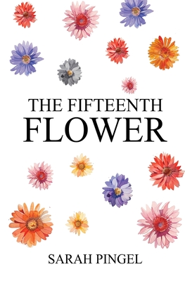 The Fifteenth Flower - Sarah Pingel