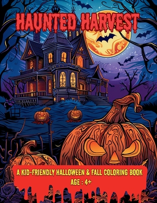Haunted Harvest: A Kid-Friendly Halloween & Fall Coloring Book - A. Hazra