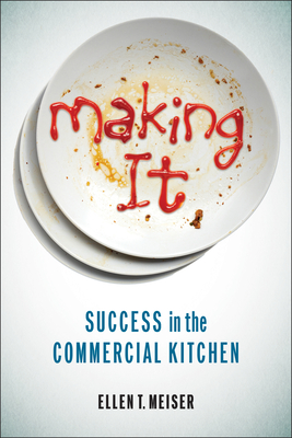 Making It: Success in the Commercial Kitchen - Ellen T. Meiser