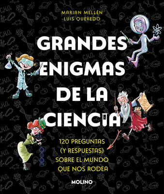Coperta cărții 'Grandes Enigmas de la Ciencia. 120 Preguntas Y Respuestas Sobre El Mundo Que Nos Rodea / Great Mysteries about Science'