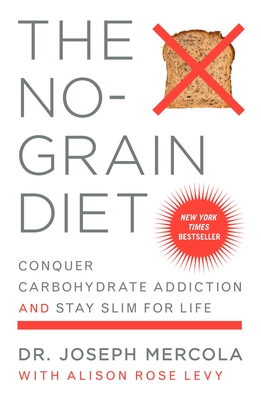The No-Grain Diet: Conquer Carbohydrate Addiction and Stay Slim for Life - Joseph Mercola