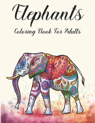 Elephants Coloring Book for Adults: Adult Coloring Book with Elephant and Mandala Stress Relief and Relaxation -