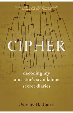Poza produsului Cipher: Decoding My Ancestor's Scandalous Secret Diaries - Jeremy B. Jones