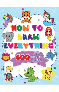 Coperta cărții 'How To Draw Everything: 600 Simple Step By Step Drawings For Boys Ages 4 to 8 -'