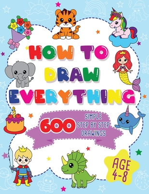 Coperta cărții 'How To Draw Everything: 600 Simple Step By Step Drawings For Boys Ages 4 to 8 -'