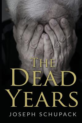 The Dead Years: Holocaust Memoirs - Joseph Schupack