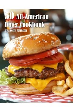Coperta cărții '50 All-American Diner Cookbook - Kelly Johnson'