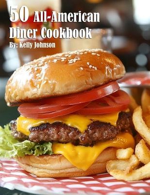 50 All-American Diner Cookbook - Kelly Johnson