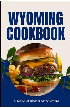 Coperta cărții 'Wyoming Cookbook: Traditional Recipes of Wyoming - Ava Baker'