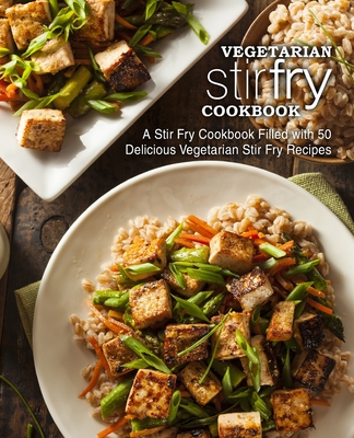 Coperta cărții 'Vegetarian Stir Fry Cookbook: A Stir Fry Cookbook Filled with 50 Delicious Vegetarian Stir Fry Recipes - Booksumo Press'