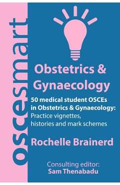 Coperta cărții 'OSCEsmart - 50 medical student OSCEs in Obstetrics & Gynaecology: Vignettes, histories and mark schemes for your'