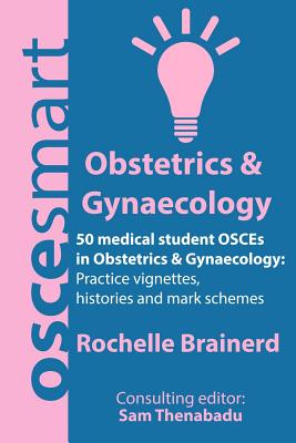 Coperta cărții 'OSCEsmart - 50 medical student OSCEs in Obstetrics & Gynaecology: Vignettes, histories and mark schemes for your'