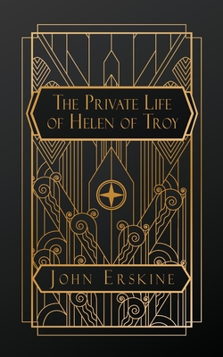 The Private Life of Helen of Troy - John Erskine