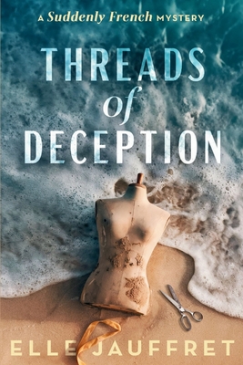 Threads of Deception: A Suddenly French Mystery - Elle Jauffret