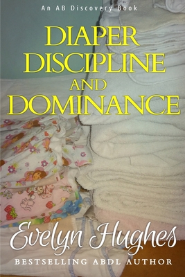 Diaper Discipline and Dominance: ... a journey into upending the traditional ... - Rosalie Bent