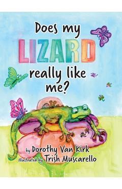Coperta cărții 'Does My Lizard Really Like Me? - Dorothy Van Kirk'