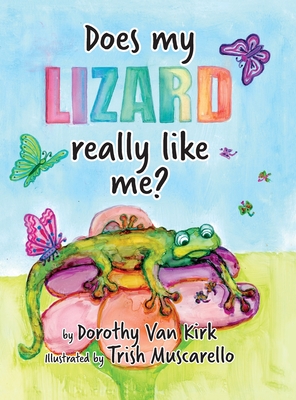 Coperta cărții 'Does My Lizard Really Like Me? - Dorothy Van Kirk'