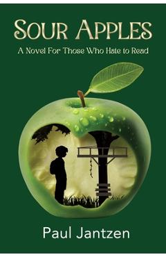 Coperta cărții 'Sour Apples: A Novel For Those Who Hate to Read - Paul Jantzen'