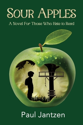 Coperta cărții 'Sour Apples: A Novel For Those Who Hate to Read - Paul Jantzen'
