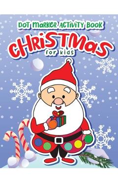 Coperta cărții 'Dot Markers Activity Book Christmas: Dot a Page a day (Christmas) Easy Guided BIG DOTS Gift For Kids Ages 1-3, 2-4,'