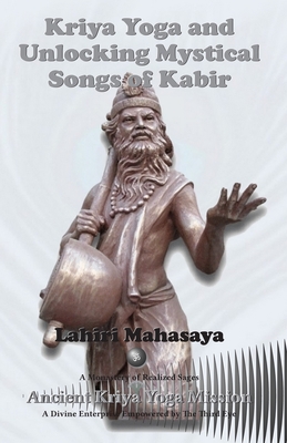 Kriya Yoga and Unlocking Mystical Songs of Kabir - Lahiri Mahasaya