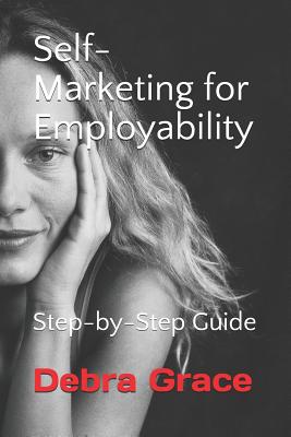 Coperta cărții 'Self-Marketing for Employability: Step-by-Step Guide - Debra Grace'