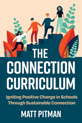 Coperta cărții 'The Connection Curriculum: Igniting Positive Change in Schools Through Sustainable Connection - Matt Pitman'