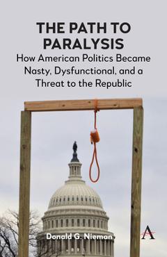 Coperta cărții 'The Path to Paralysis: How American Politics Became Nasty, Dysfunctional, and a Threat to the Republic - Donald G.'