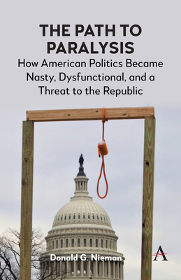 Coperta cărții 'The Path to Paralysis: How American Politics Became Nasty, Dysfunctional, and a Threat to the Republic - Donald G.'