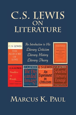 Coperta cărții 'C. S. Lewis on Literature: An Introduction to His Literary Criticism, Literary History, Literary Theory - Marcus Paul'