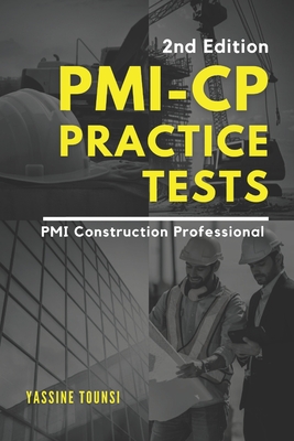 PMI-CP Practice Tests: Preparation Questions for the PMI Construction Professional (PMI-CP) Certification Exam - Yassine Tounsi