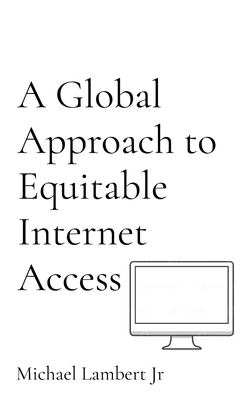 Coperta cărții 'A Global Approach to Equitable Internet Access - Michael Andrew Lambert'