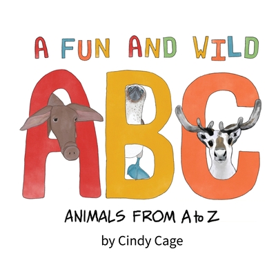 A Fun and Wild ABC: Animals from A-Z - Cindy Cage