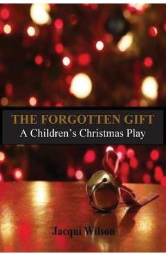 Coperta cărții 'The Forgotten Gift: A Children's Christmas Play - Jacqui Wilson'