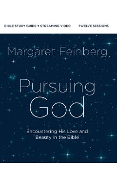 Pursuing God Bible Study Guide Plus Streaming Video: Encountering His Love and Beauty in the Bible - Margaret Feinberg