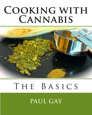 Cooking with Cannabis: The Basics - Paul Gay