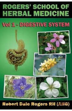Coperta cărții 'Rogers' School of Herbal Medicine Volume One: Digestive System - Robert Dale Rogers Rh'