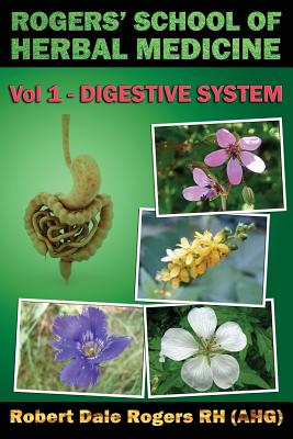 Coperta cărții 'Rogers' School of Herbal Medicine Volume One: Digestive System - Robert Dale Rogers Rh'