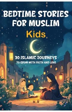Poza produsului Bedtime Stories for Muslim Kids: 30 Islamic Journeys to Grow with Faith and Love Gift for Girls and Boys (Islamic Books for kids) With Quiz - Samir Mustafa