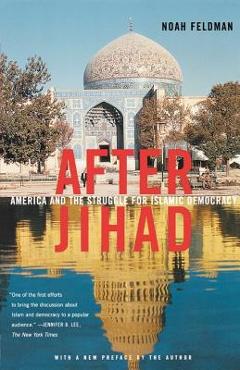 Coperta cărții 'After Jihad: America and the Struggle for Islamic Democracy - Noah Feldman'